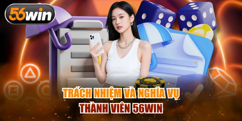 Trách nhiệm và nghĩa vụ thành viên 56WIN