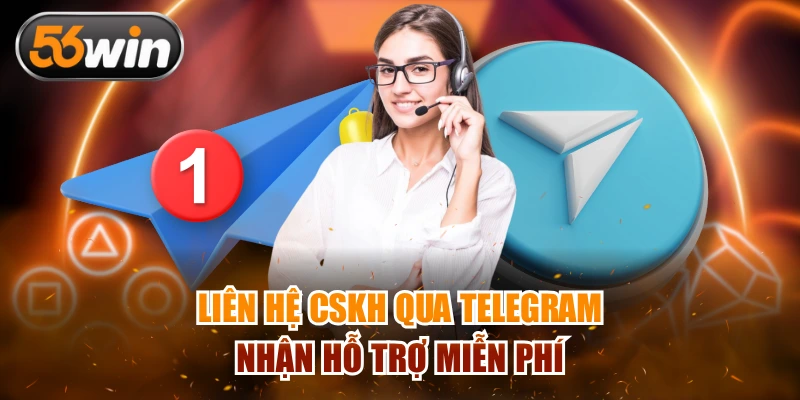 Liên hệ CSKH qua Telegram nhận hỗ trợ miễn phí