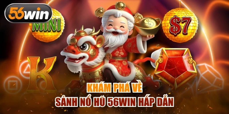 Khám phá về sảnh nổ hũ 56WIN hấp dẫn