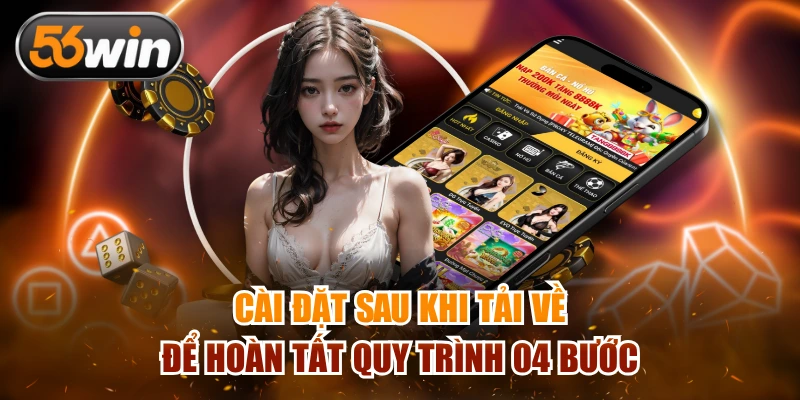 Thực hiện cài đặt sau khi tải app 56Win thành công